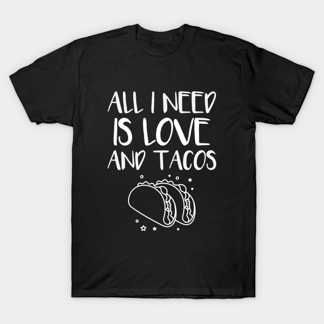 All i need is love and tacos T-Shirt by Art Cube